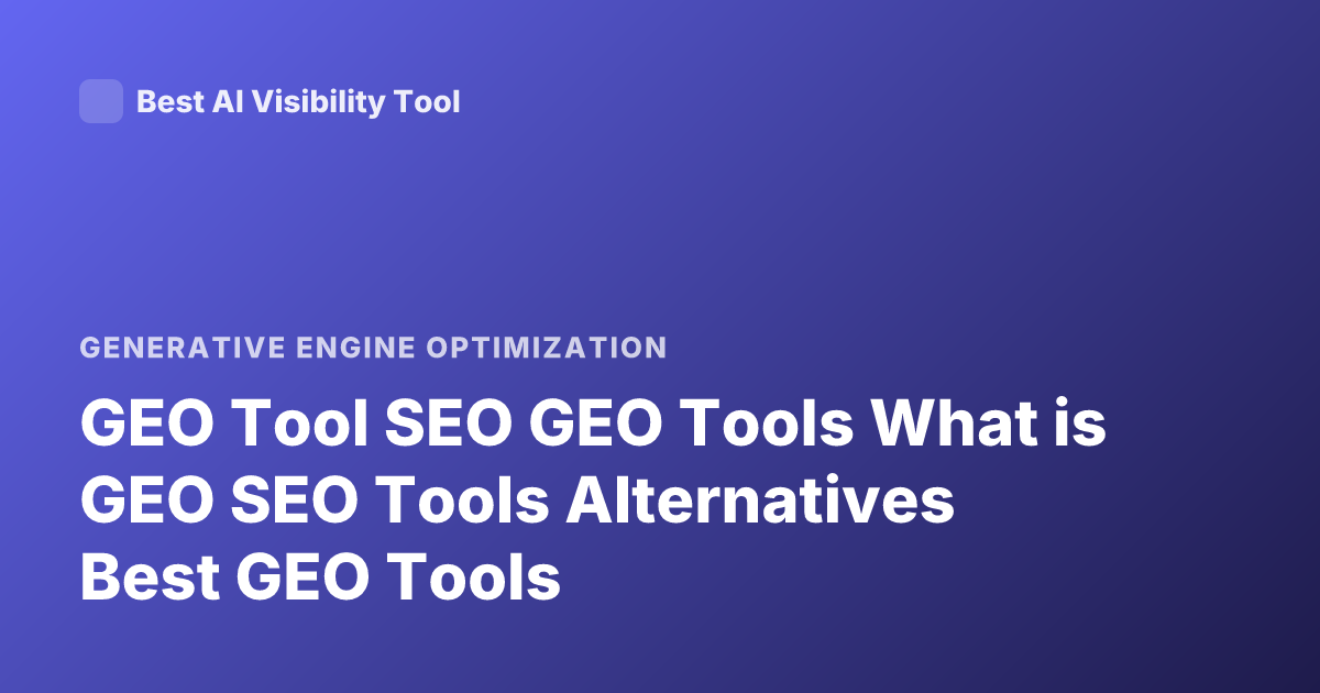 GEO Tool SEO GEO Tools What is GEO SEO Tools Alternatives Best GEO Tools