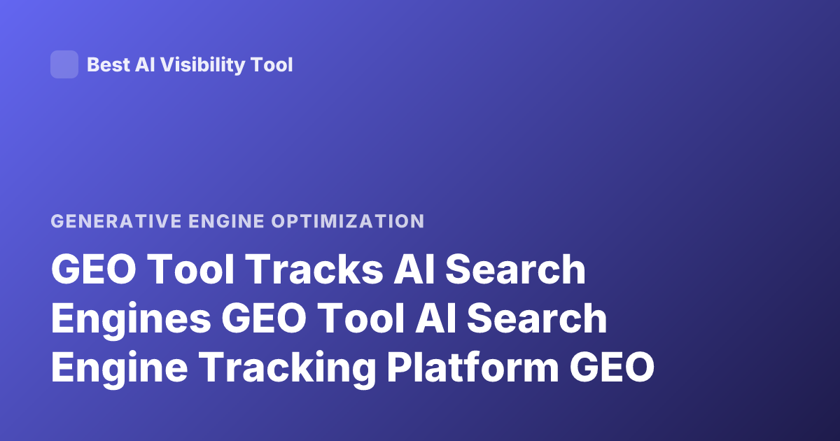 GEO Tool Tracks AI Search Engines GEO Tool AI Search Engine Tracking Platform GEO