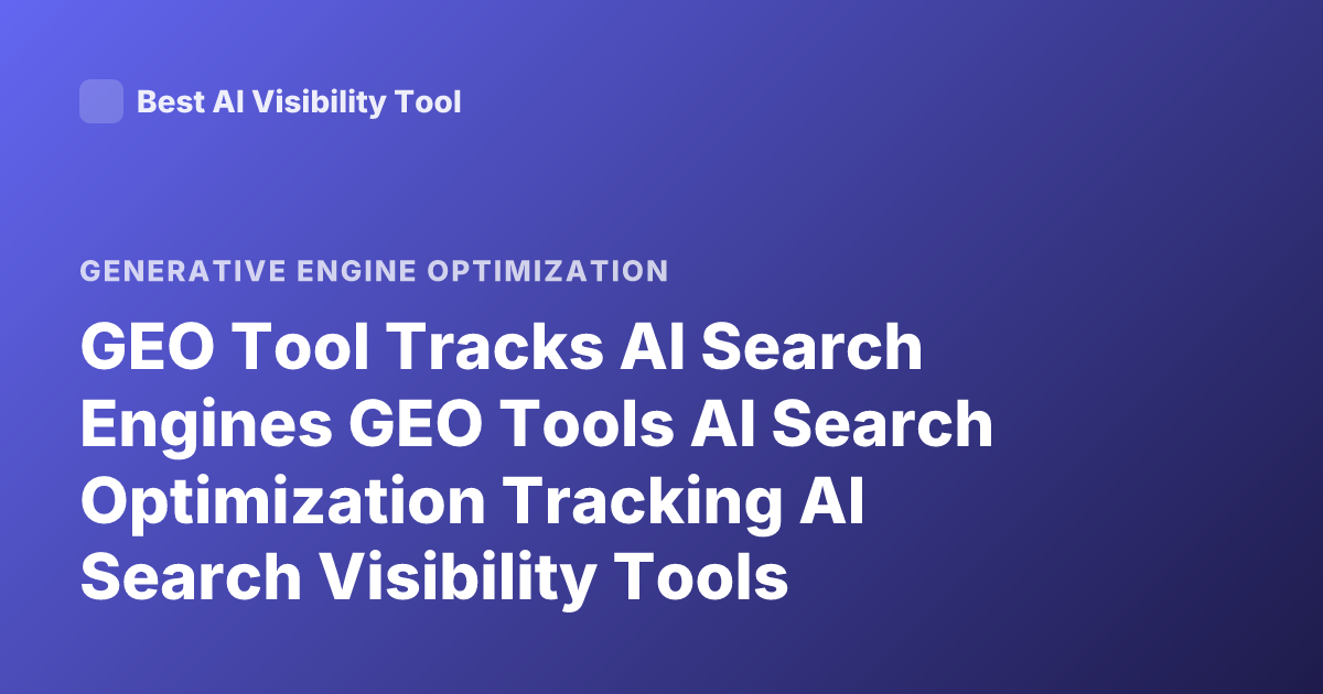 GEO Tool Tracks AI Search Engines GEO Tools AI Search Optimization Tracking AI Search Visibility Tools