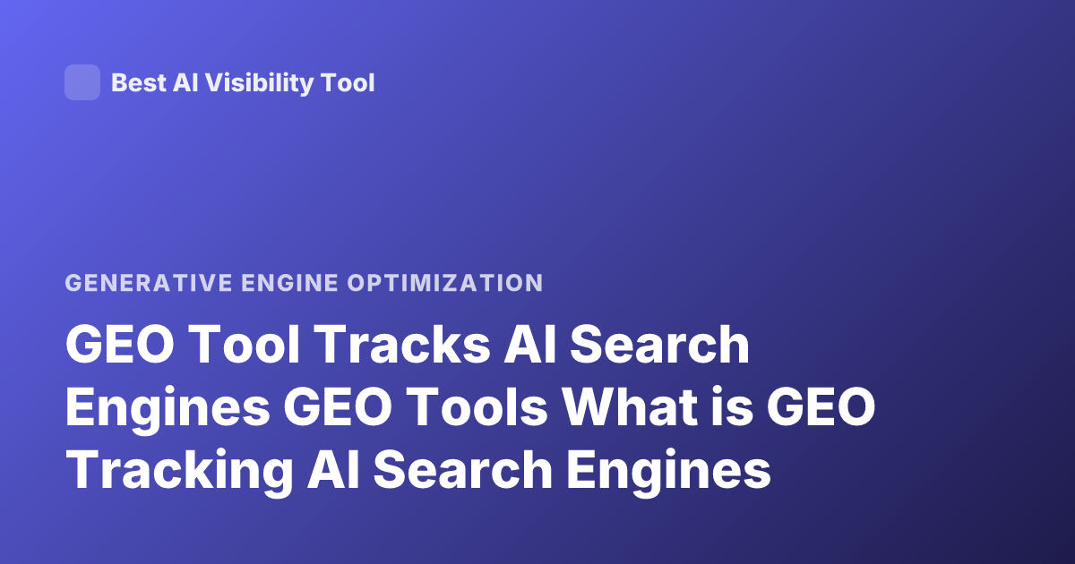 GEO Tool Tracks AI Search Engines GEO Tools What is GEO Tracking AI Search Engines