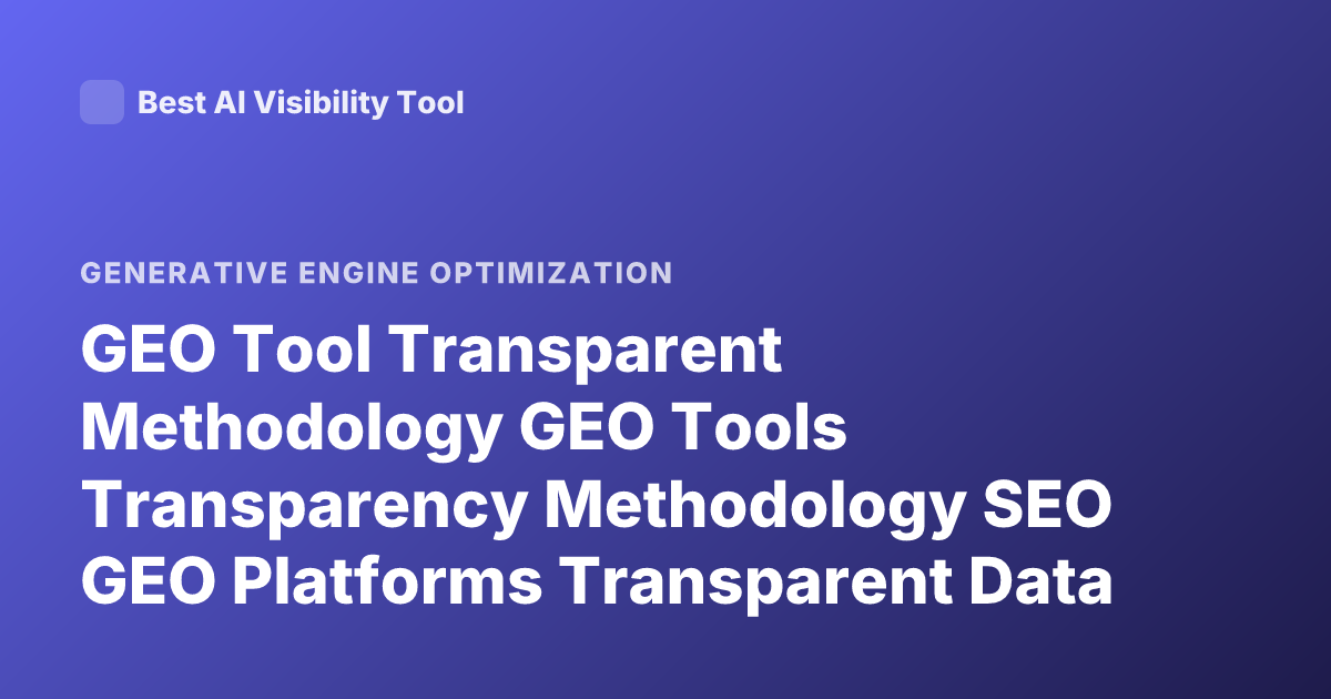 GEO Tool Transparent Methodology GEO Tools Transparency Methodology SEO GEO Platforms Transparent Data Methodology Semrush Ahrefs Sistrix Similarweb GEO Analytics Methodology