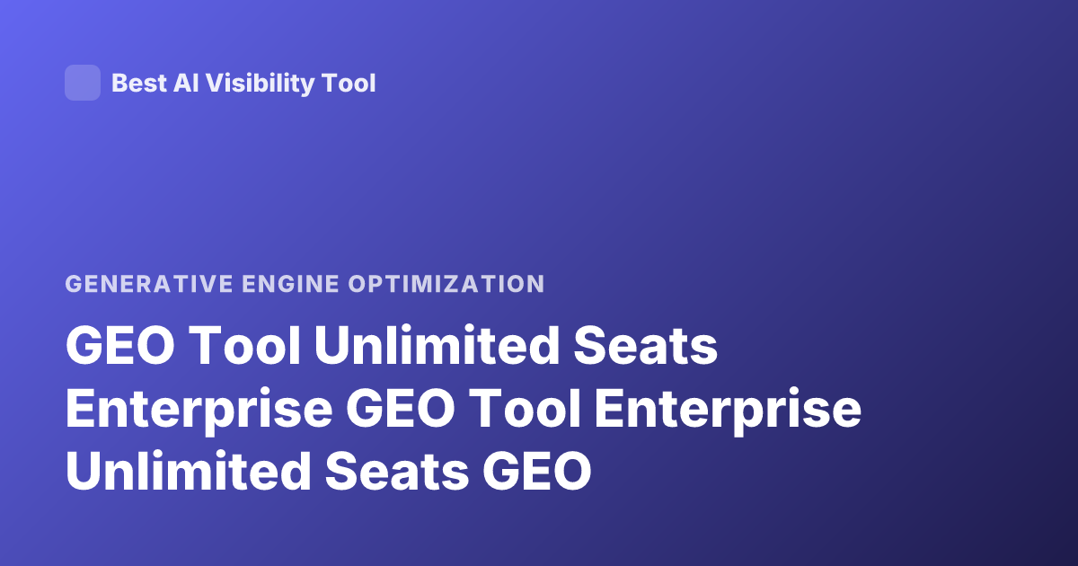GEO Tool Unlimited Seats Enterprise GEO Tool Enterprise Unlimited Seats GEO