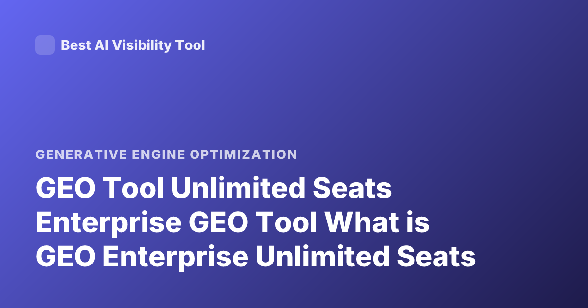 GEO Tool Unlimited Seats Enterprise GEO Tool What is GEO Enterprise Unlimited Seats