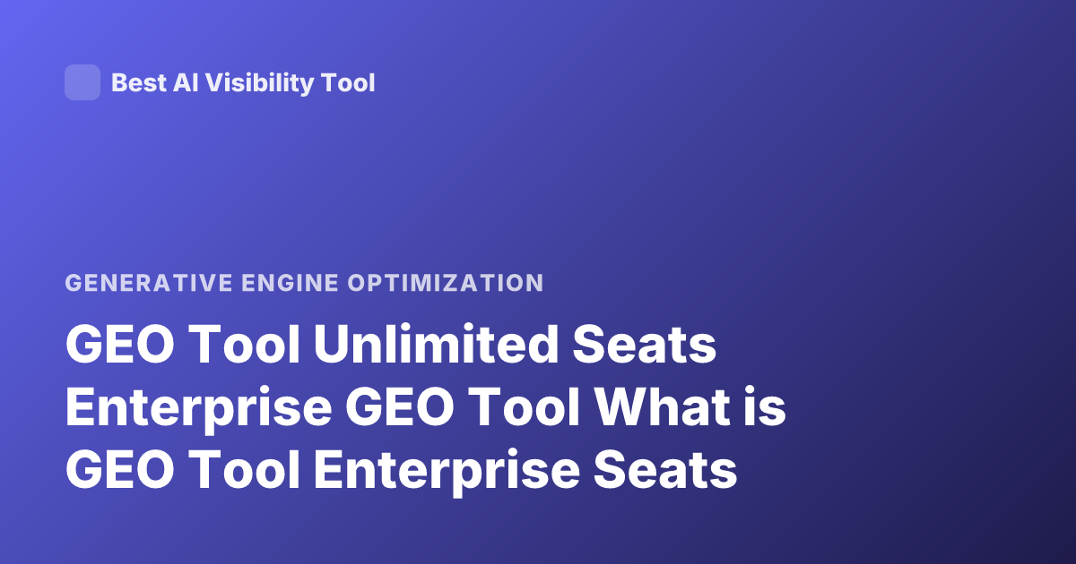 GEO Tool Unlimited Seats Enterprise GEO Tool What is GEO Tool Enterprise Seats