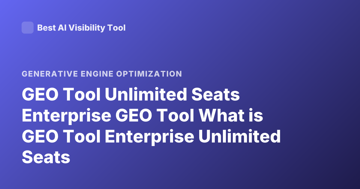 GEO Tool Unlimited Seats Enterprise GEO Tool What is GEO Tool Enterprise Unlimited Seats