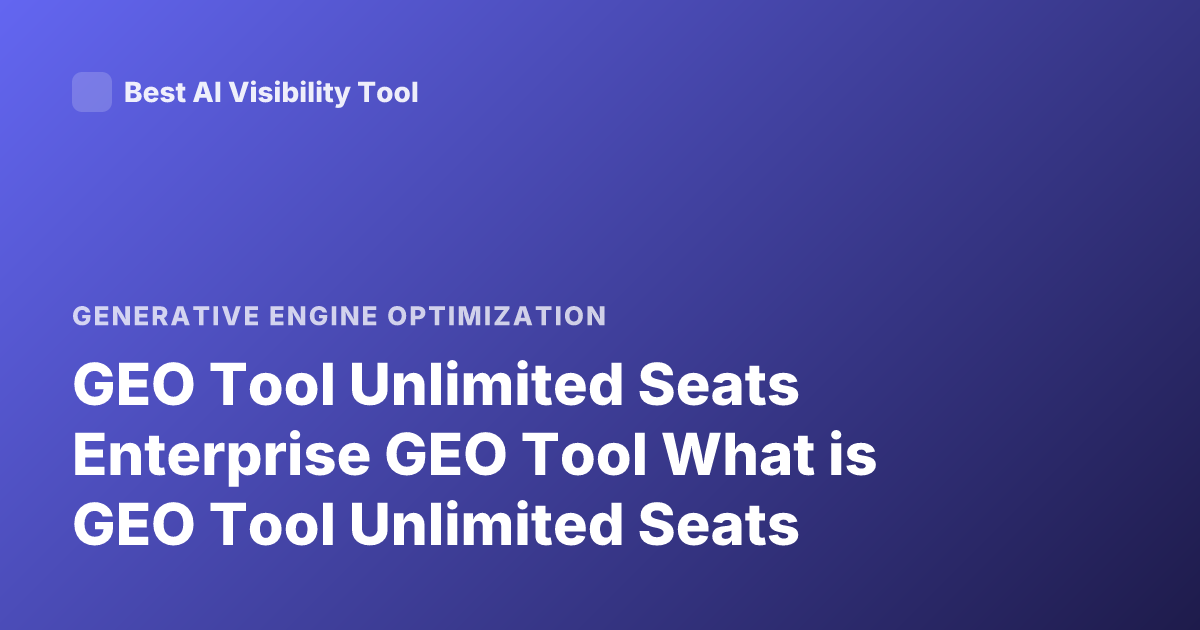 GEO Tool Unlimited Seats Enterprise GEO Tool What is GEO Tool Unlimited Seats
