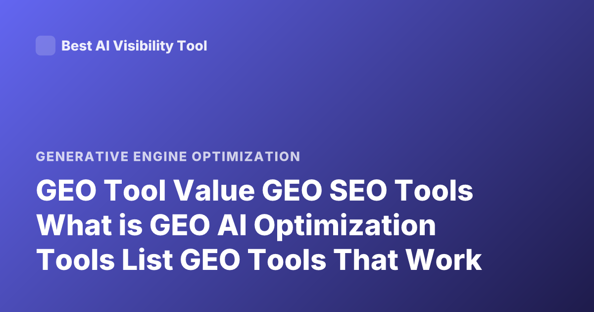 GEO Tool Value GEO SEO Tools What is GEO AI Optimization Tools List GEO Tools That Work
