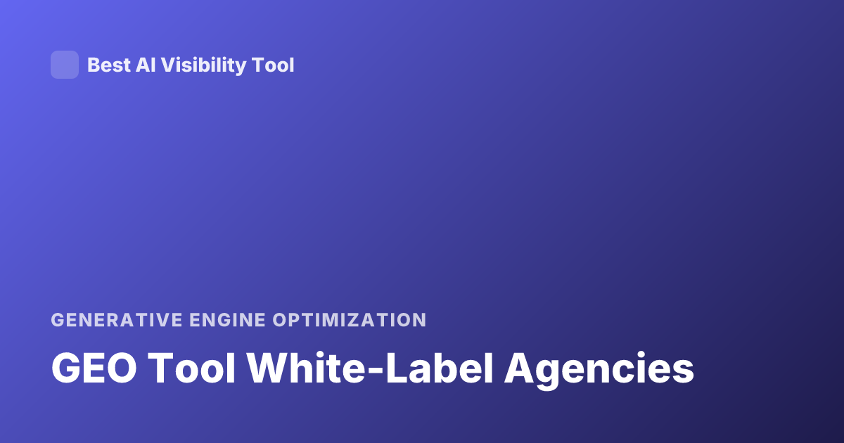 GEO Tool White-Label Agencies