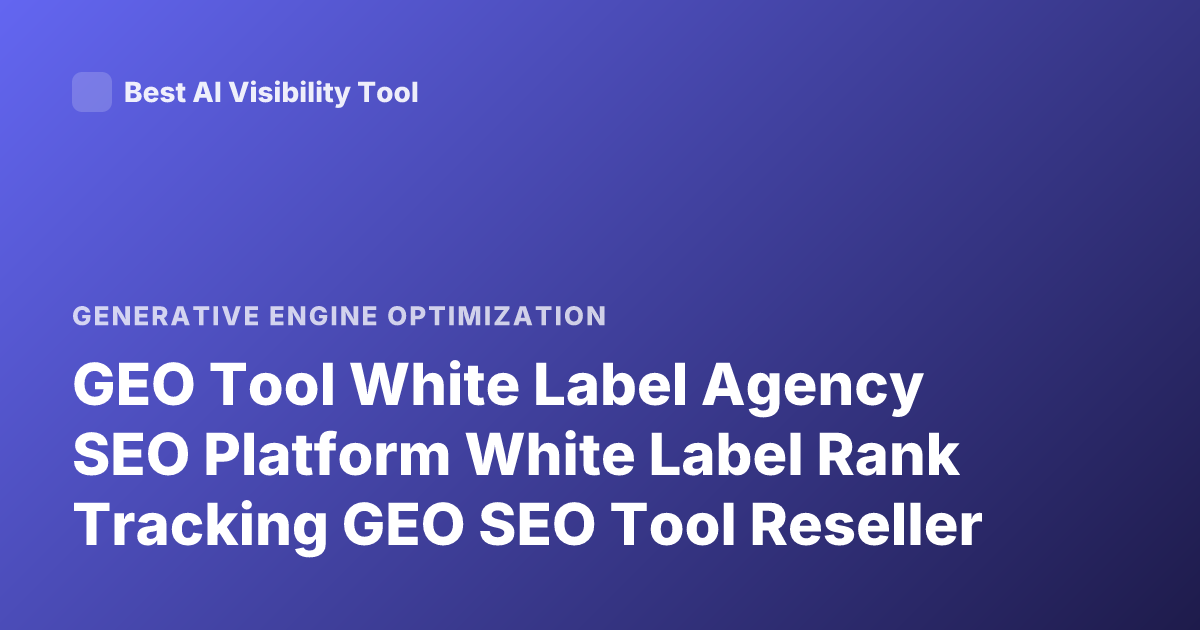 GEO Tool White Label Agency SEO Platform White Label Rank Tracking GEO SEO Tool Reseller