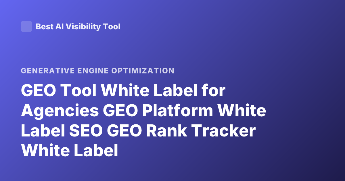 GEO Tool White Label for Agencies GEO Platform White Label SEO GEO Rank Tracker White Label