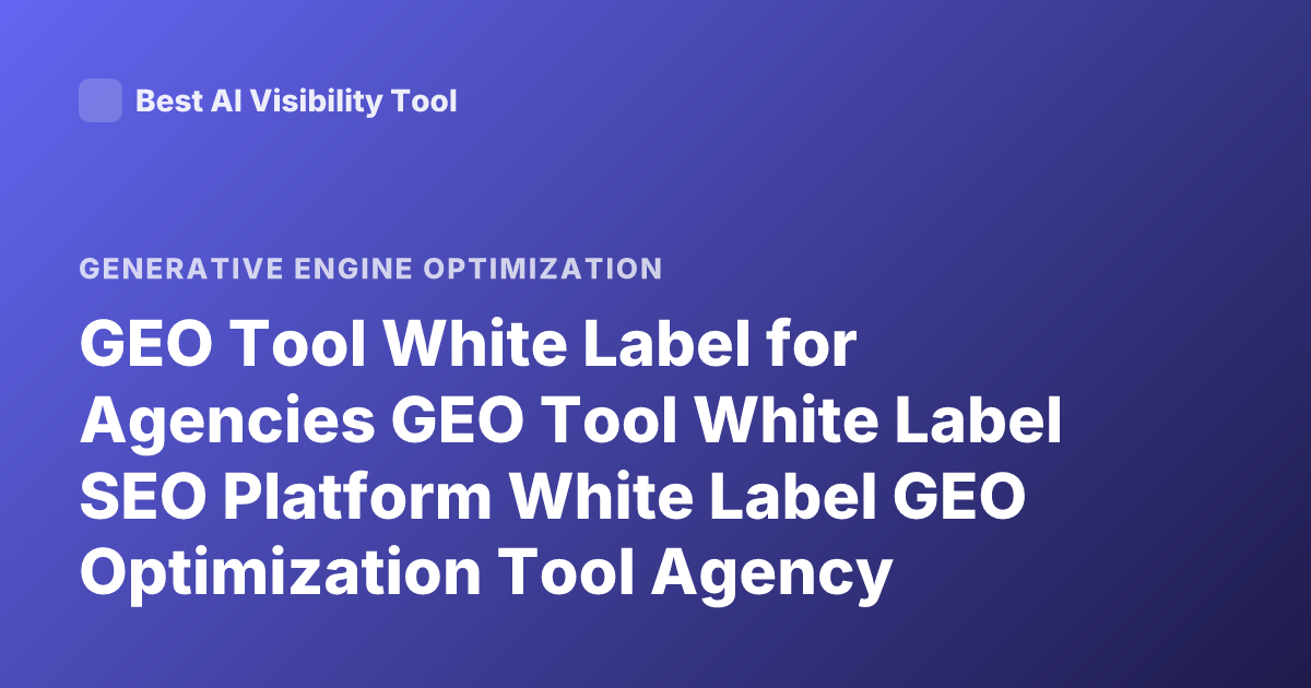 GEO Tool White Label for Agencies GEO Tool White Label SEO Platform White Label GEO Optimization Tool Agency Platform