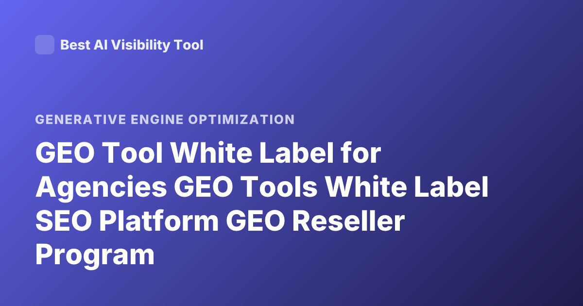 GEO Tool White Label for Agencies GEO Tools White Label SEO Platform GEO Reseller Program