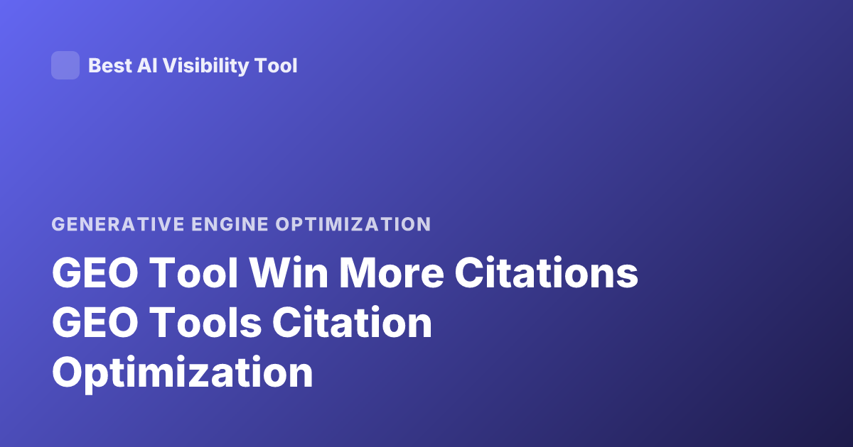 GEO Tool Win More Citations GEO Tools Citation Optimization