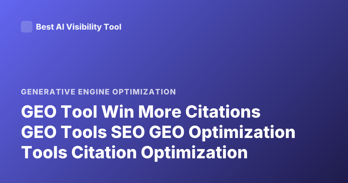 GEO Tool Win More Citations GEO Tools SEO GEO Optimization Tools Citation Optimization
