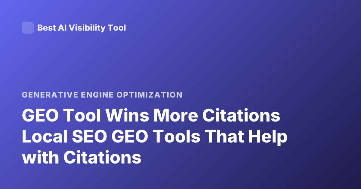 GEO Tool Wins More Citations Local SEO GEO Tools That Help with Citations