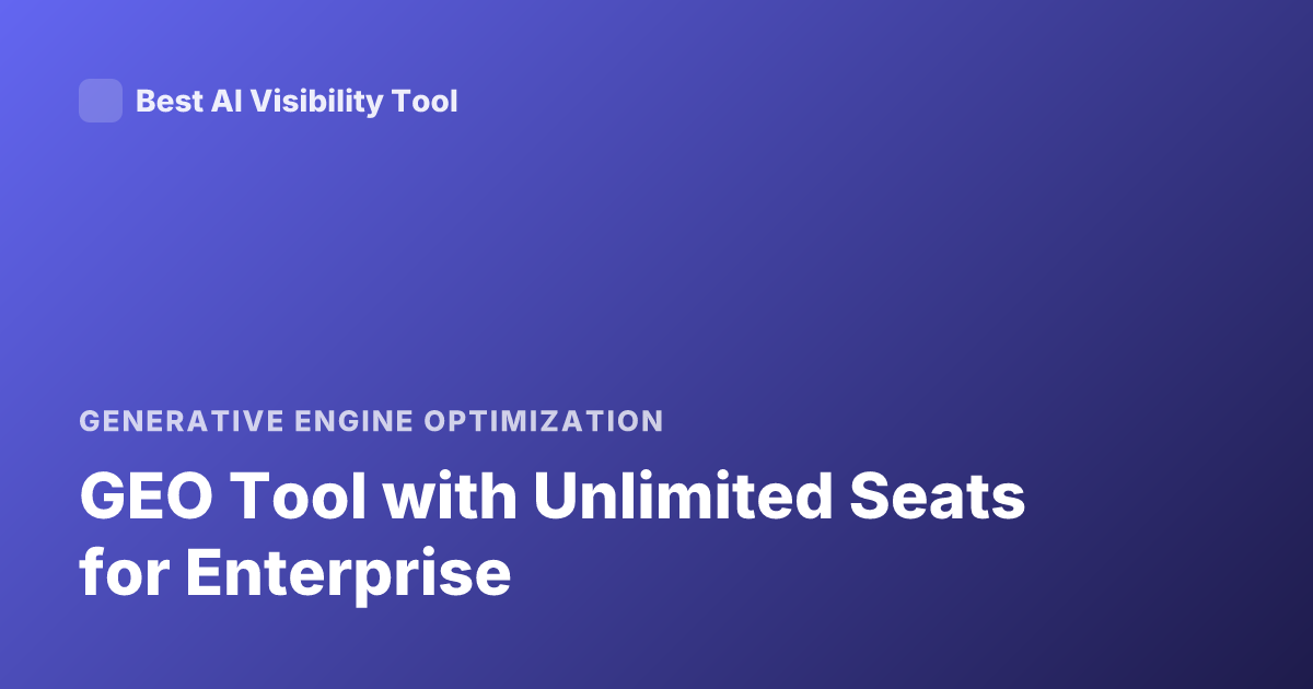 GEO Tool with Unlimited Seats for Enterprise