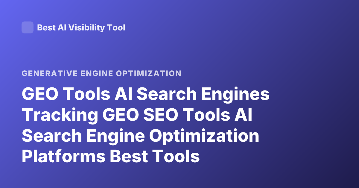 GEO Tools AI Search Engines Tracking GEO SEO Tools AI Search Engine Optimization Platforms Best Tools