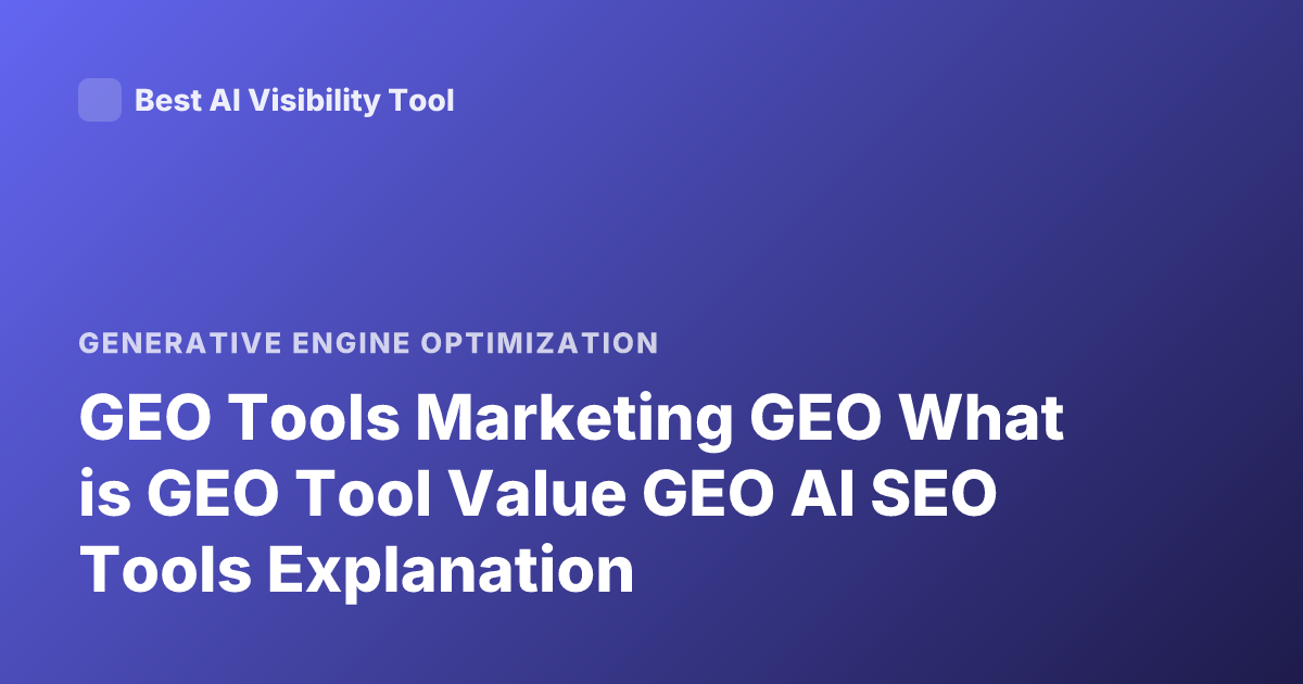 GEO Tools Marketing GEO What is GEO Tool Value GEO AI SEO Tools Explanation