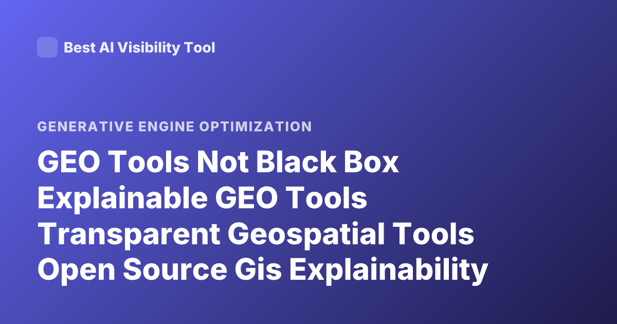GEO Tools Not Black Box Explainable GEO Tools Transparent Geospatial Tools Open Source Gis Explainability