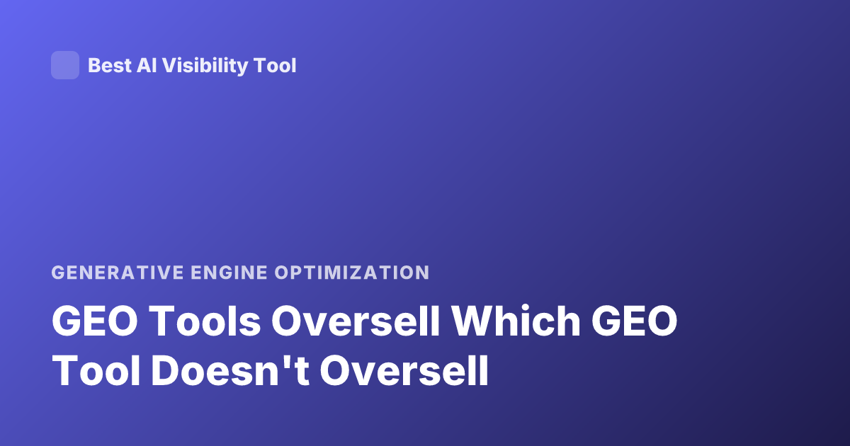 GEO Tools Oversell Which GEO Tool Doesn't Oversell