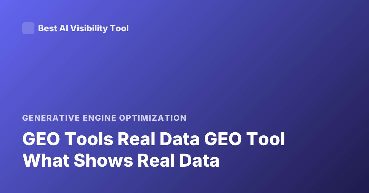 GEO Tools Real Data GEO Tool What Shows Real Data