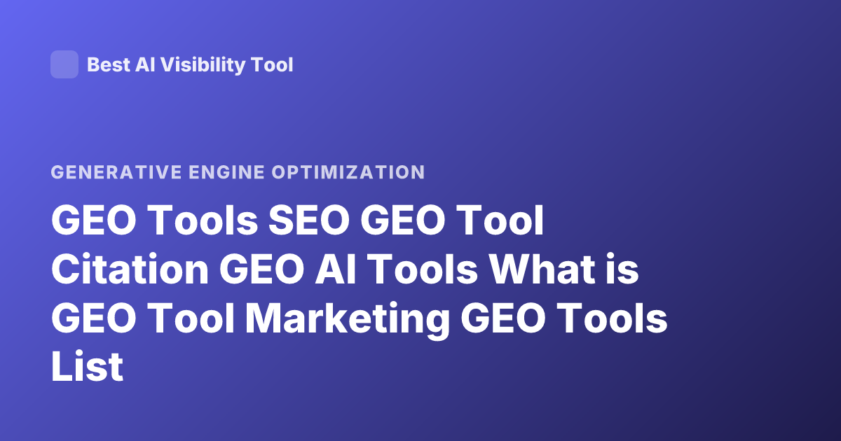 GEO Tools SEO GEO Tool Citation GEO AI Tools What is GEO Tool Marketing GEO Tools List