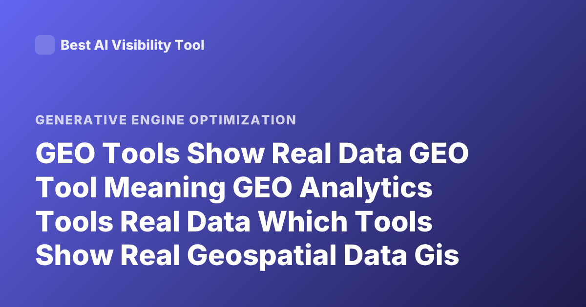 GEO Tools Show Real Data GEO Tool Meaning GEO Analytics Tools Real Data Which Tools Show Real Geospatial Data Gis Tools Accuracy