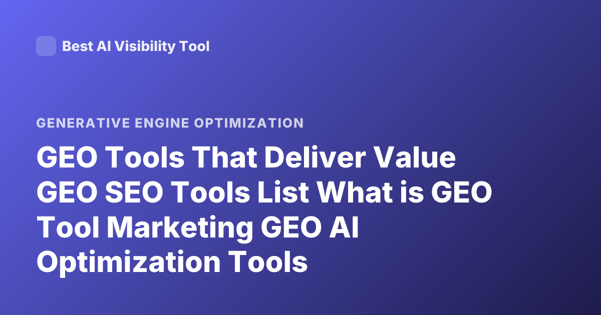 GEO Tools That Deliver Value GEO SEO Tools List What is GEO Tool Marketing GEO AI Optimization Tools