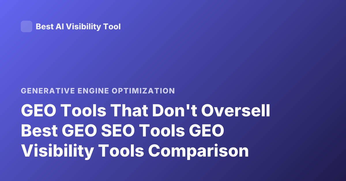 GEO Tools That Don't Oversell Best GEO SEO Tools GEO Visibility Tools Comparison