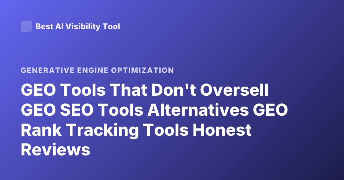 GEO Tools That Don't Oversell GEO SEO Tools Alternatives GEO Rank Tracking Tools Honest Reviews