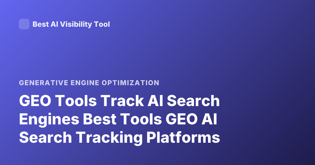 GEO Tools Track AI Search Engines Best Tools GEO AI Search Tracking Platforms
