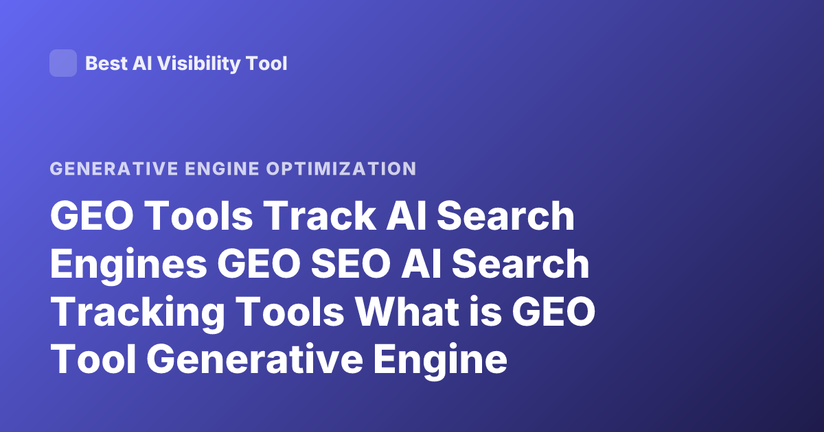 GEO Tools Track AI Search Engines GEO SEO AI Search Tracking Tools What is GEO Tool Generative Engine Optimization Tools