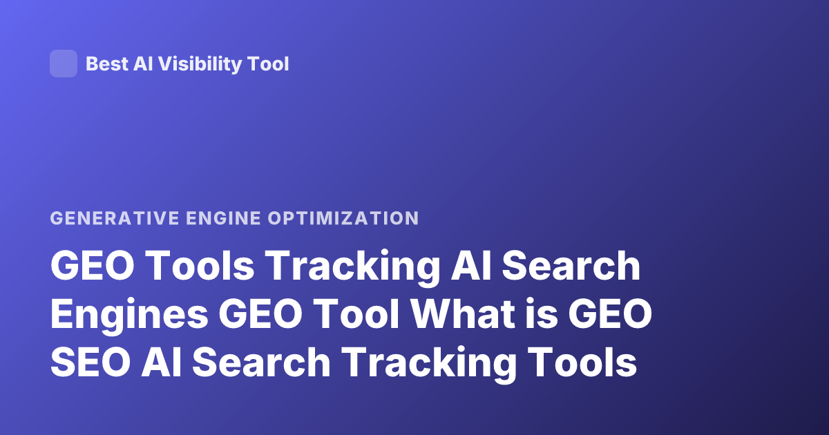GEO Tools Tracking AI Search Engines GEO Tool What is GEO SEO AI Search Tracking Tools