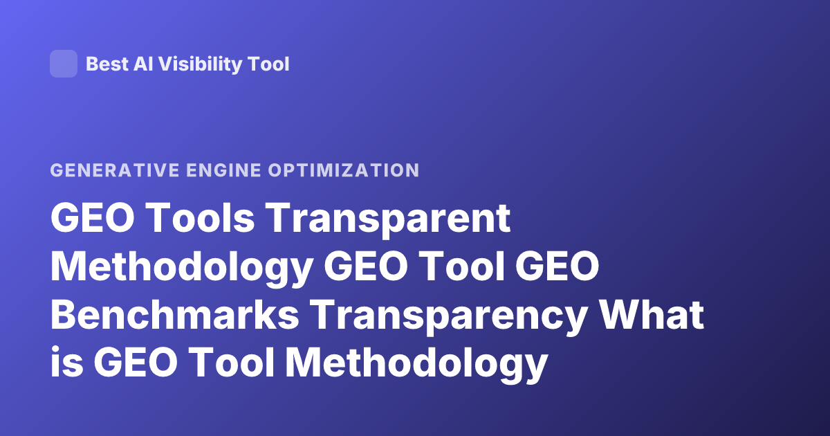 GEO Tools Transparent Methodology GEO Tool GEO Benchmarks Transparency What is GEO Tool Methodology