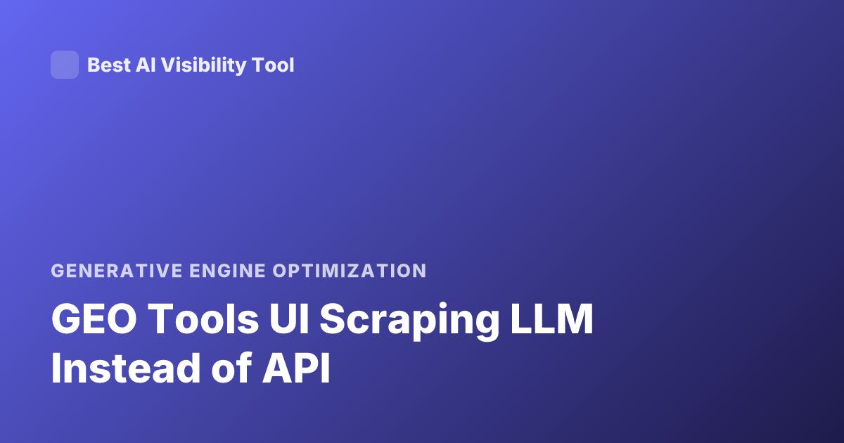 GEO Tools UI Scraping LLM Instead of API