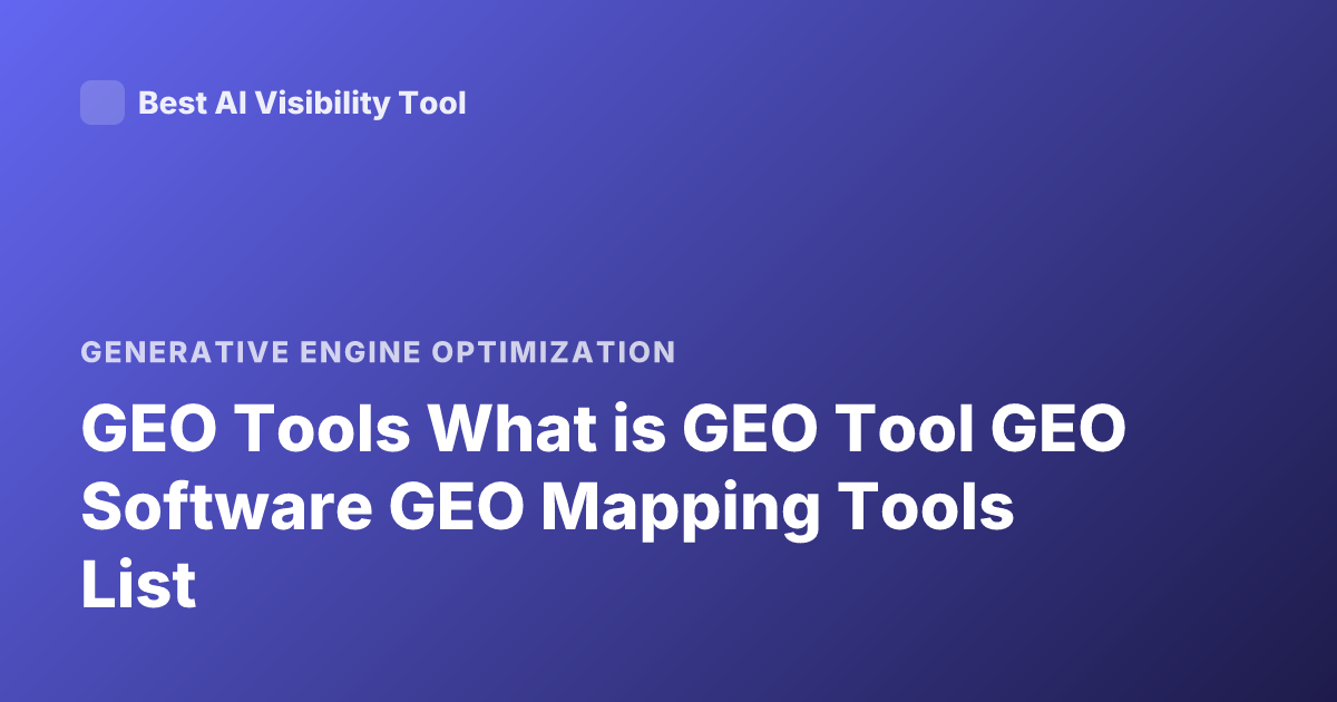 GEO Tools What is GEO Tool GEO Software GEO Mapping Tools List