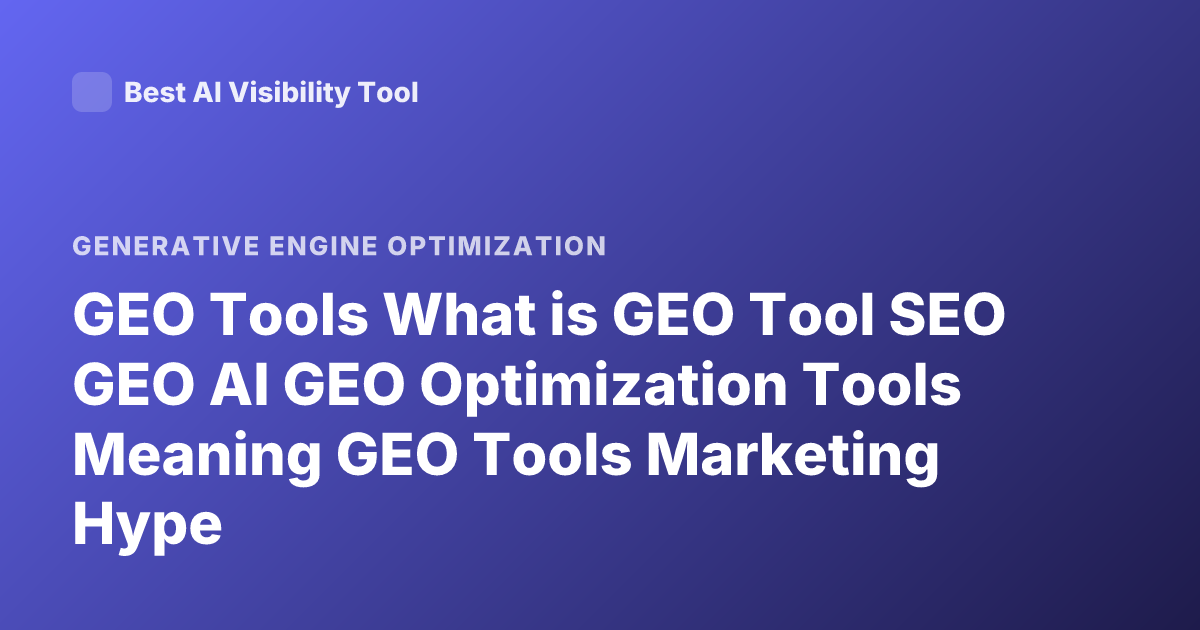 GEO Tools What is GEO Tool SEO GEO AI GEO Optimization Tools Meaning GEO Tools Marketing Hype