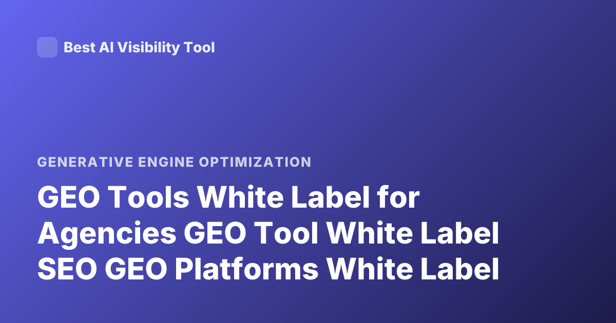 GEO Tools White Label for Agencies GEO Tool White Label SEO GEO Platforms White Label