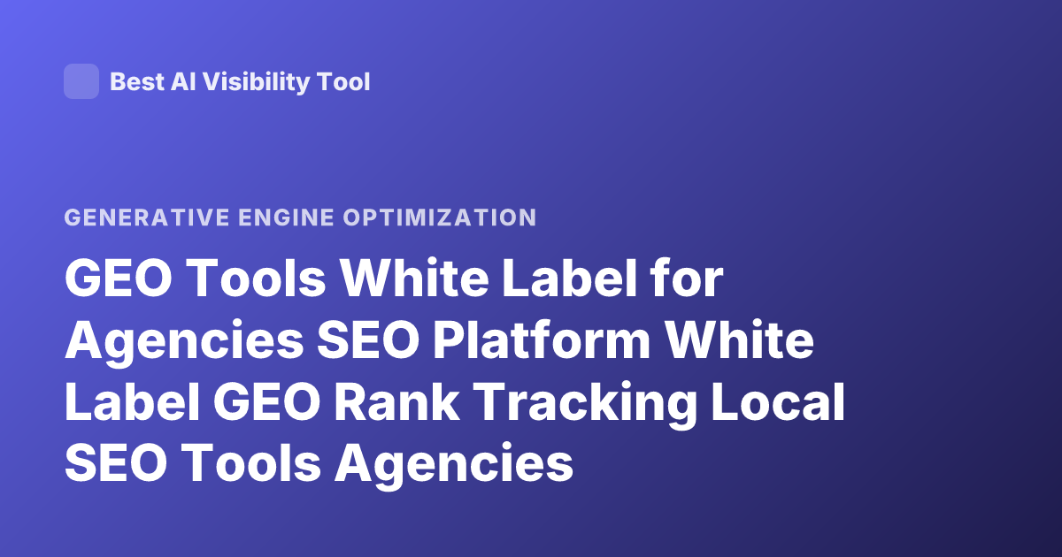 GEO Tools White Label for Agencies SEO Platform White Label GEO Rank Tracking Local SEO Tools Agencies