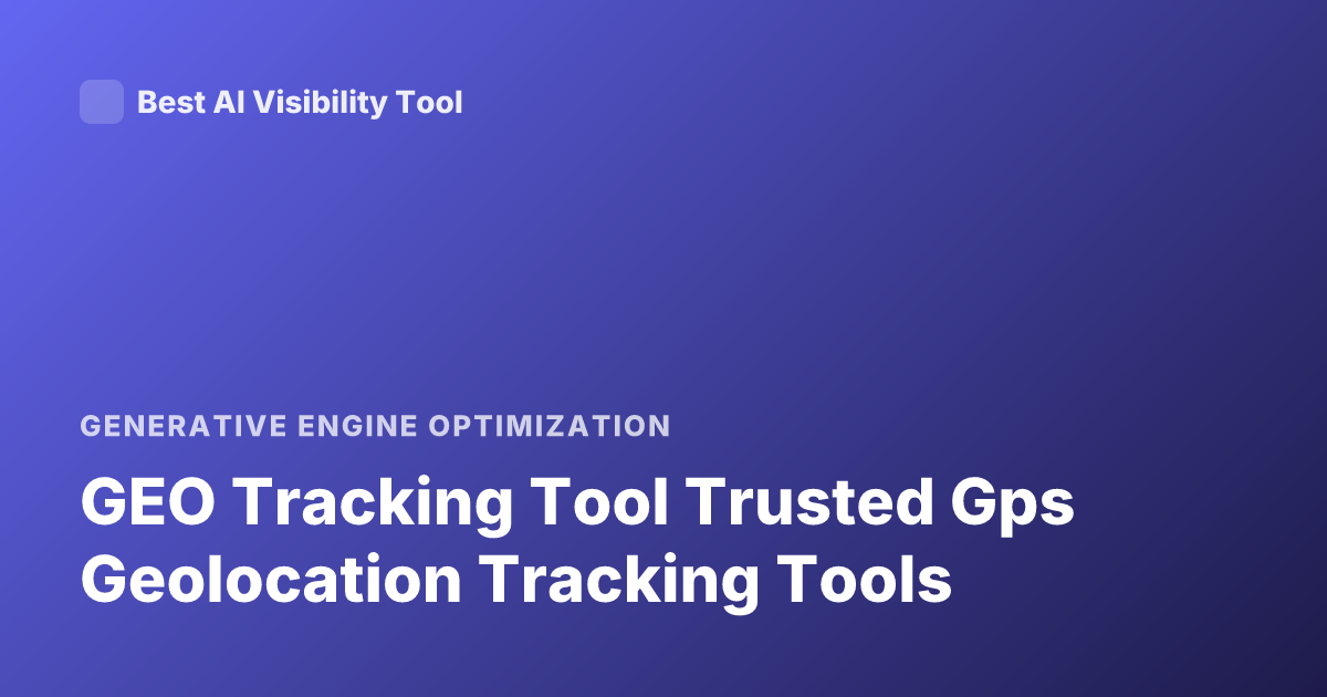 GEO Tracking Tool Trusted Gps Geolocation Tracking Tools