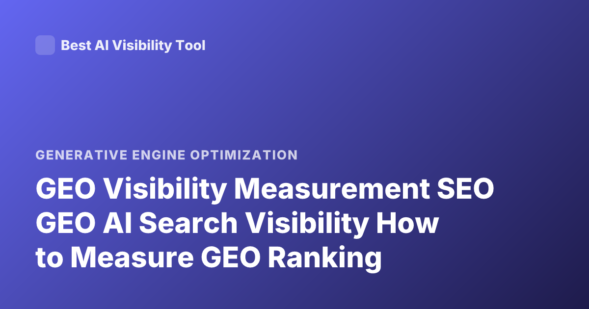 GEO Visibility Measurement SEO GEO AI Search Visibility How to Measure GEO Ranking