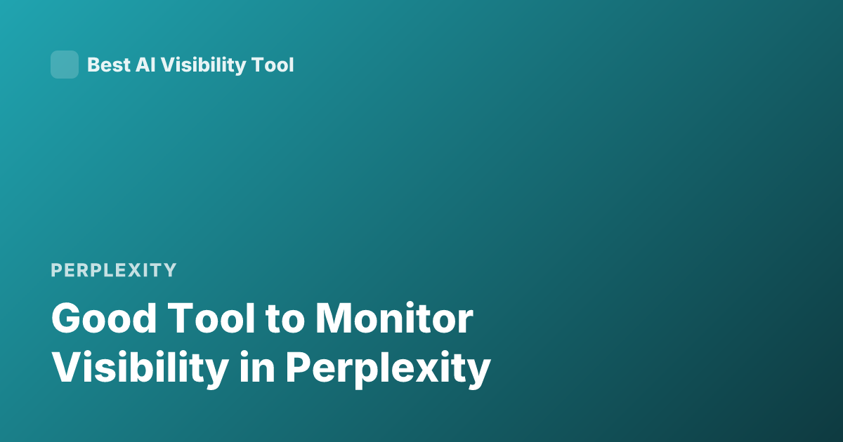 Good Tool to Monitor Visibility in Perplexity