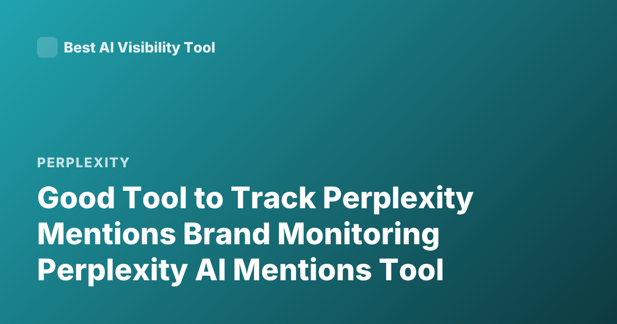 Good Tool to Track Perplexity Mentions Brand Monitoring Perplexity AI Mentions Tool