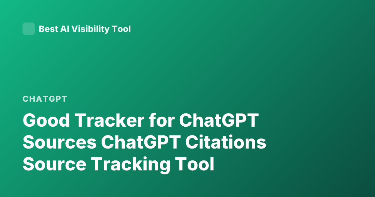 Good Tracker for ChatGPT Sources ChatGPT Citations Source Tracking Tool