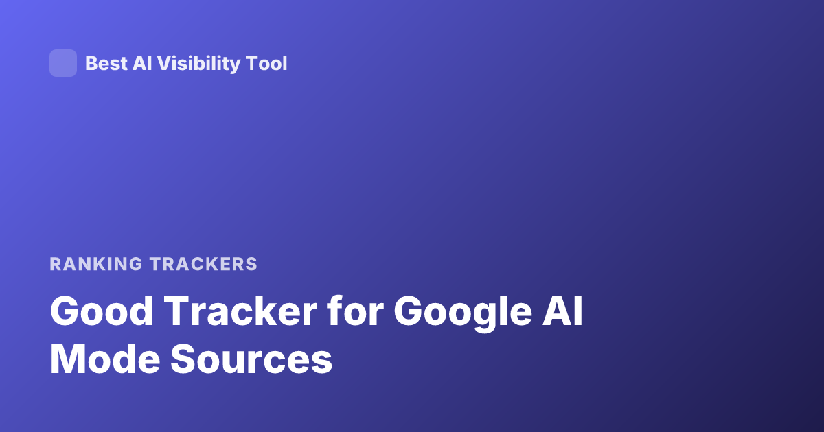 Good Tracker for Google AI Mode Sources