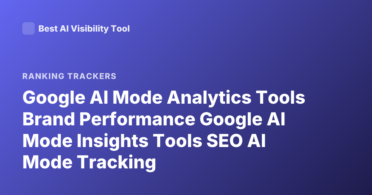Google AI Mode Analytics Tools Brand Performance Google AI Mode Insights Tools SEO AI Mode Tracking