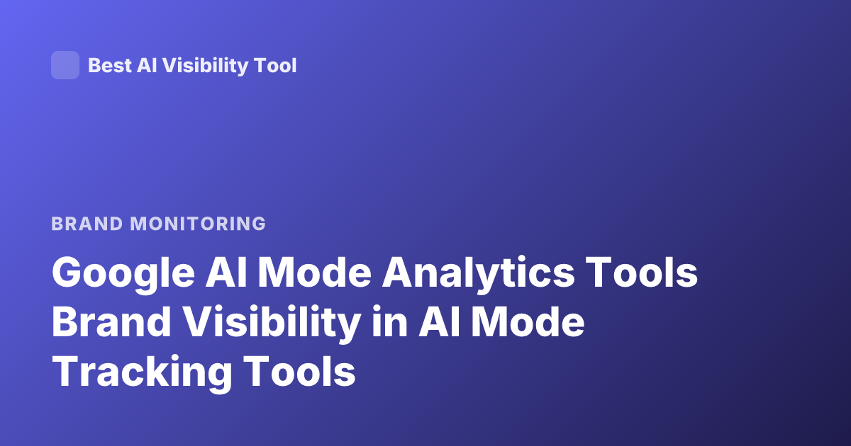 Google AI Mode Analytics Tools Brand Visibility in AI Mode Tracking Tools
