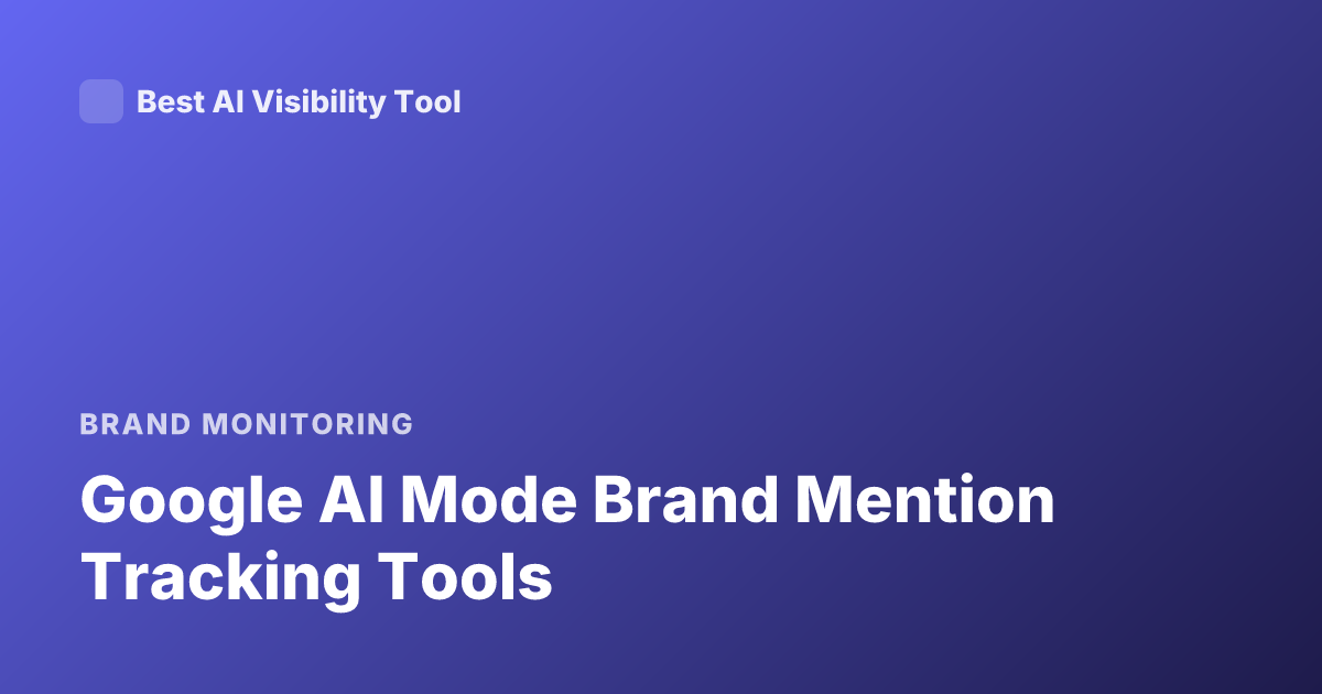 Google AI Mode Brand Mention Tracking Tools