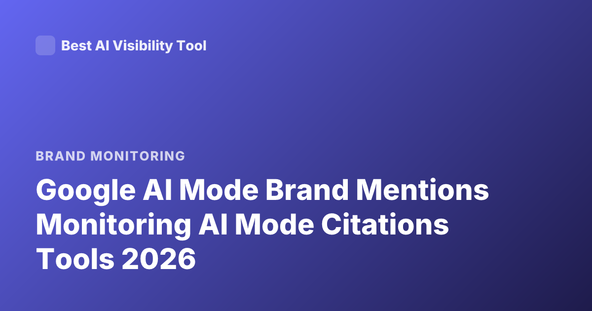 Google AI Mode Brand Mentions Monitoring AI Mode Citations Tools 2026
