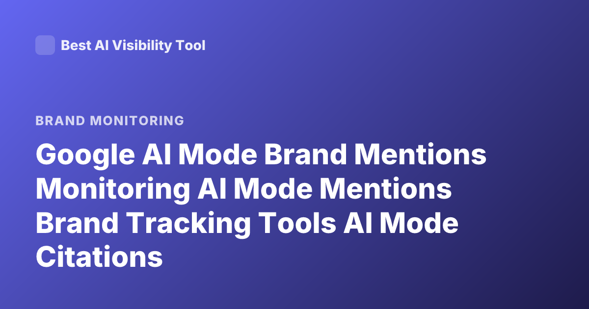 Google AI Mode Brand Mentions Monitoring AI Mode Mentions Brand Tracking Tools AI Mode Citations